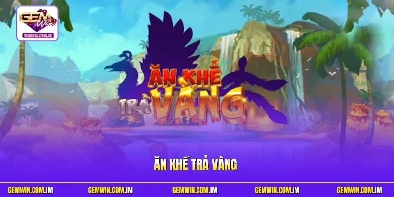 Ăn Khế Trả Vàng