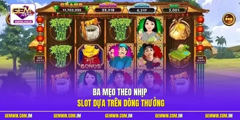 Ba mẹo theo nhịp slot dựa trên dòng thưởng