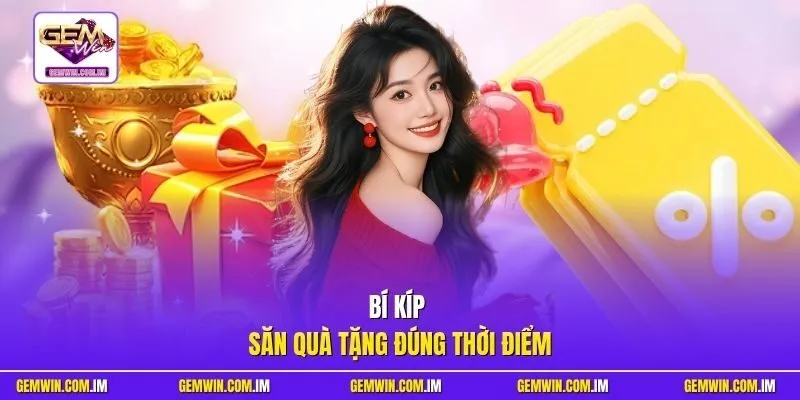 Bí kíp săn quà tặng đúng thời điểm