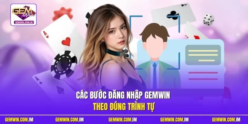 Các bước đăng nhập Gemwin theo đúng trình tự