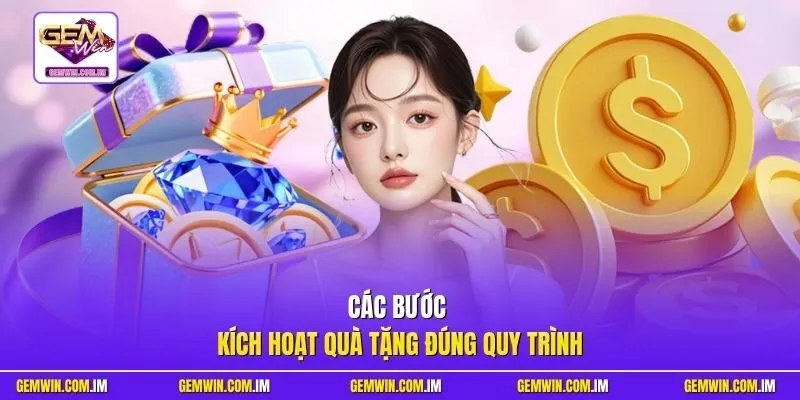 Các bước kích hoạt quà tặng đúng quy trình