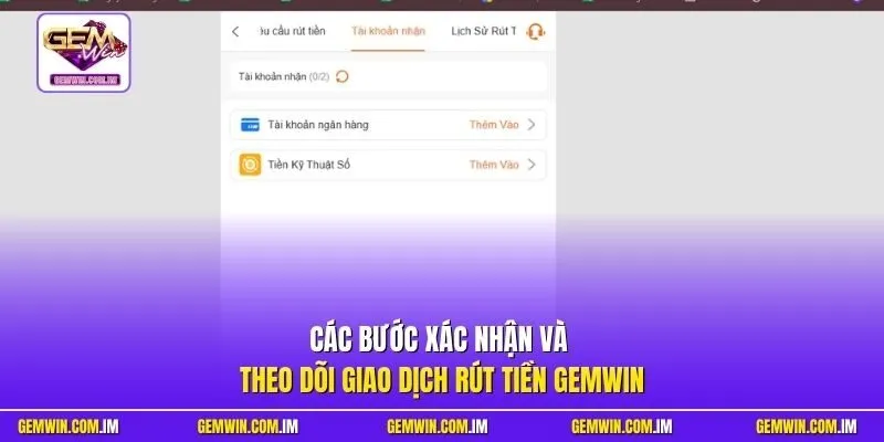 Các bước xác nhận và theo dõi giao dịch rút tiền Gemwin