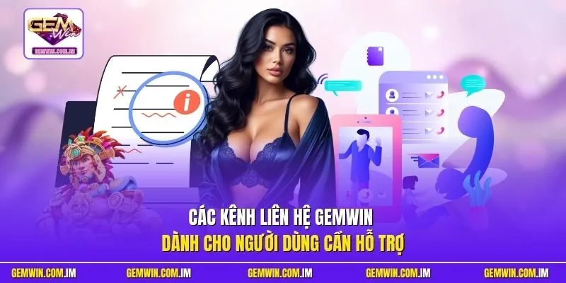 Các kênh liên hệ Gemwin dành cho người dùng cần hỗ trợ