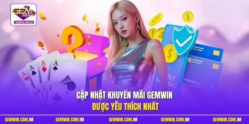 Cập nhật khuyến mãi Gemwin được yêu thích nhất