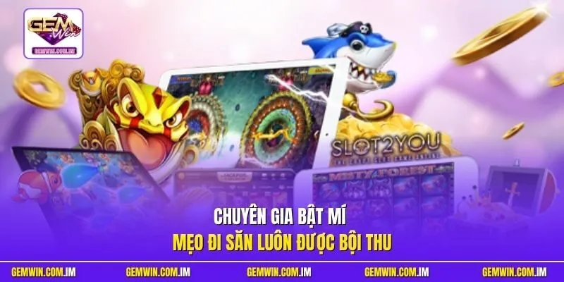 Chuyên gia bật mí mẹo đi săn luôn được bội thu