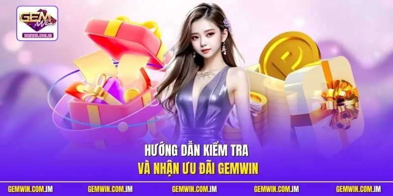 Hướng dẫn kiểm tra và nhận ưu đãi Gemwin