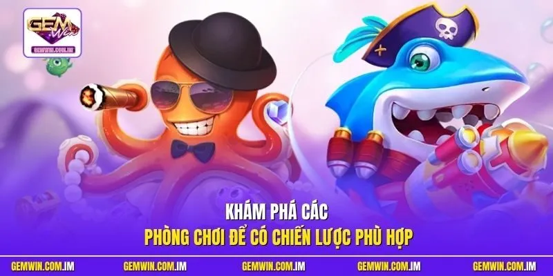 Khám phá các phòng chơi để có chiến lược phù hợp