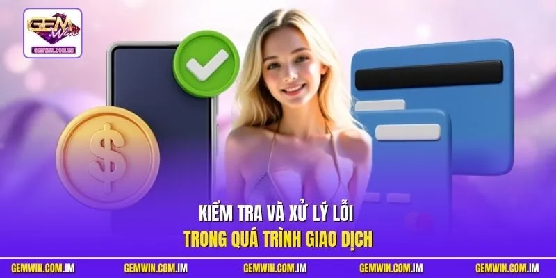 Kiểm tra và xử lý lỗi trong quá trình giao dịch