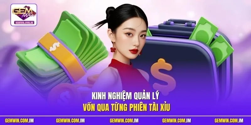 Kinh nghiệm quản lý vốn qua từng phiên Tài Xỉu