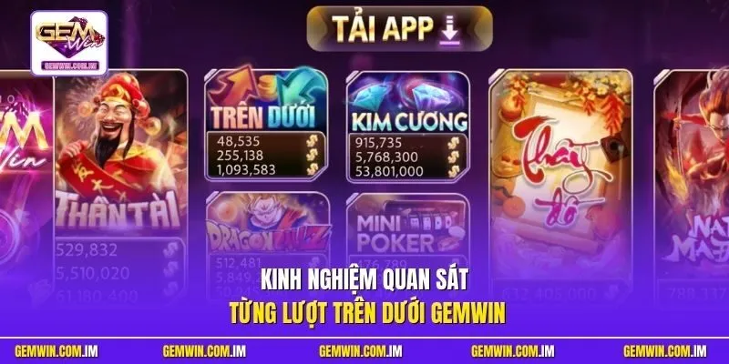 Kinh nghiệm quan sát từng lượt Trên dưới Gemwin
