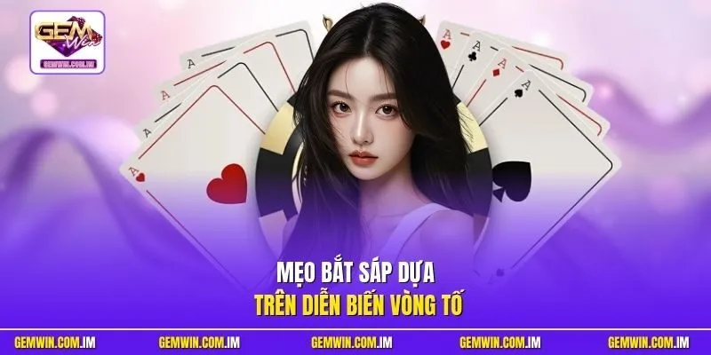 Mẹo bắt Sáp dựa trên diễn biến vòng tố