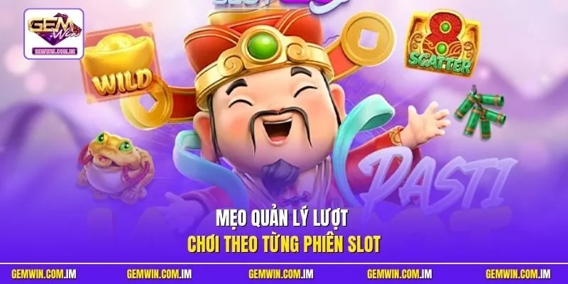 Mẹo quản lý lượt chơi theo từng phiên slot