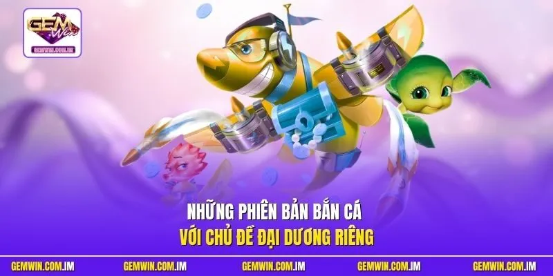 Những phiên bản game với chủ đề đại dương riêng