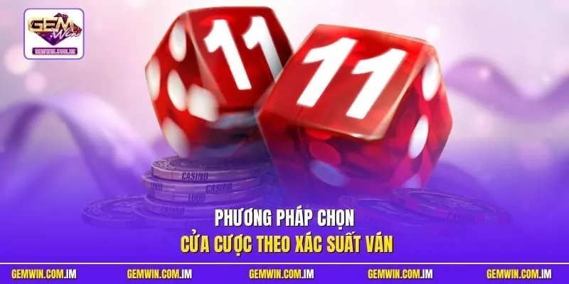 Phương pháp chọn cửa cược theo xác suất ván