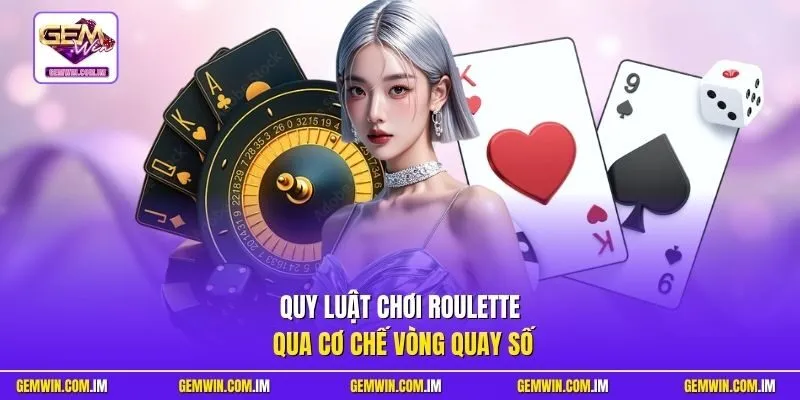 Quy luật chơi Roulette qua cơ chế vòng quay số