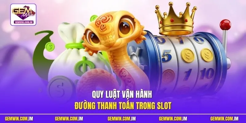 Quy luật vận hành đường thanh toán trong slot