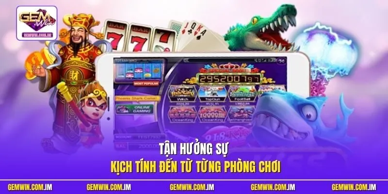Tận hưởng sự kịch tính đến từ từng phòng chơi