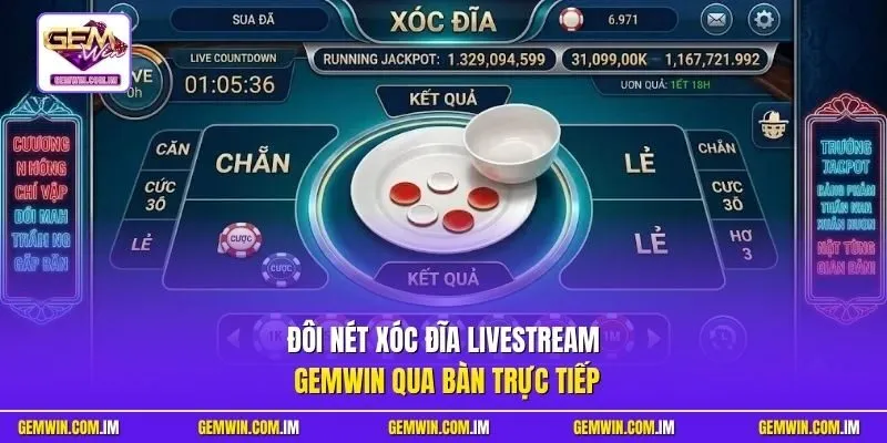 Đôi nét xóc đĩa livestream Gemwin qua bàn trực tiếp