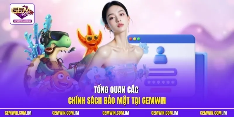 Tổng quan các chính sách bảo mật tại Gemwin