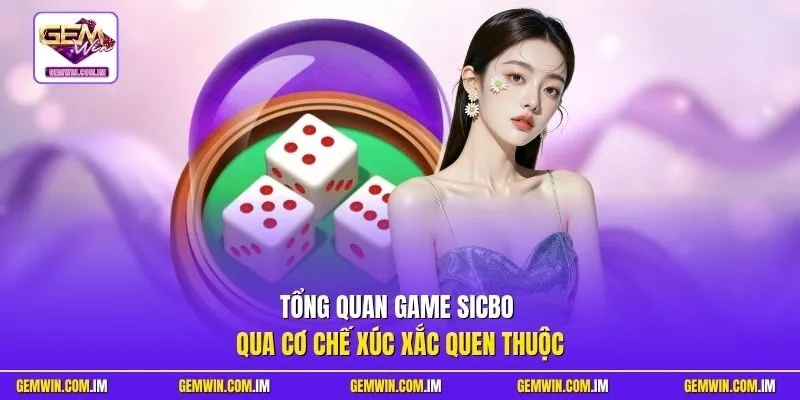 Tổng quan game Sicbo qua cơ chế xúc xắc quen thuộc