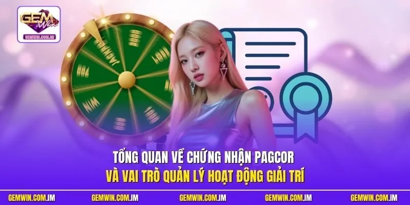 Tổng quan về chứng nhận PAGCOR và vai trò quản lý hoạt động giải trí