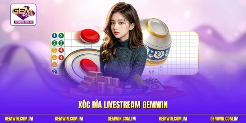 Xóc đĩa livestream Gemwin